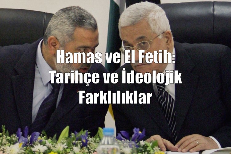 Hamas ve El Fetih: Tarihçe ve İdeolojik Farklılıklar