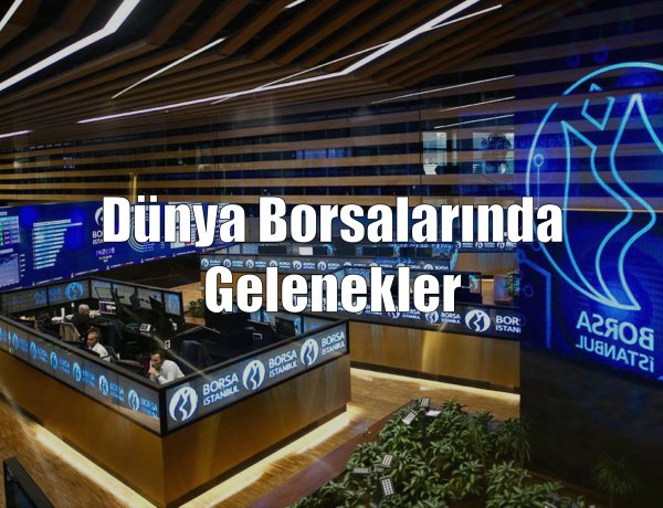 Dünya Borsalarında  Gelenekler: Borsa İstanbul ve Diğer Ülkeler Arasındaki Karşılaştırma