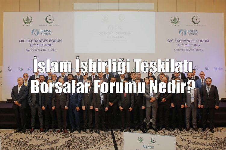 İslam İşbirliği Teşkilatı Borsalar Forumu Nedir?
